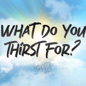 What Do You Thirst For?