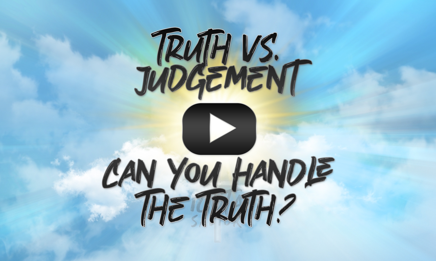 Truth Versus Judgement - Can You Handle The Truth?