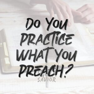 Do You Practice What You Preach?