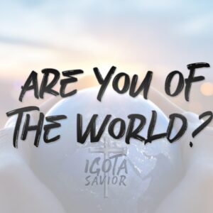 Are You Of The World?