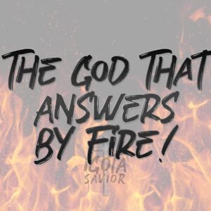 The God That Answers By Fire!