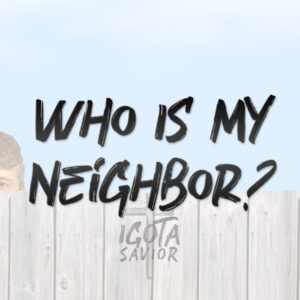 Who Is Your Neighbor?