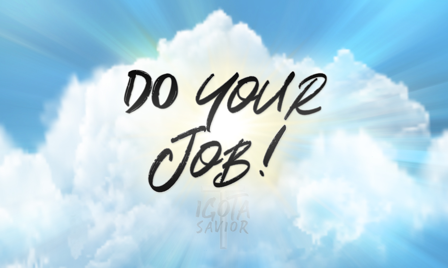 Do Your Job!