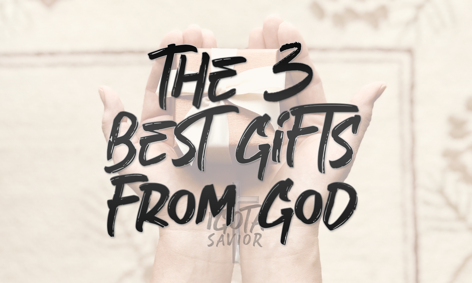 The 3 Best Gifts From God