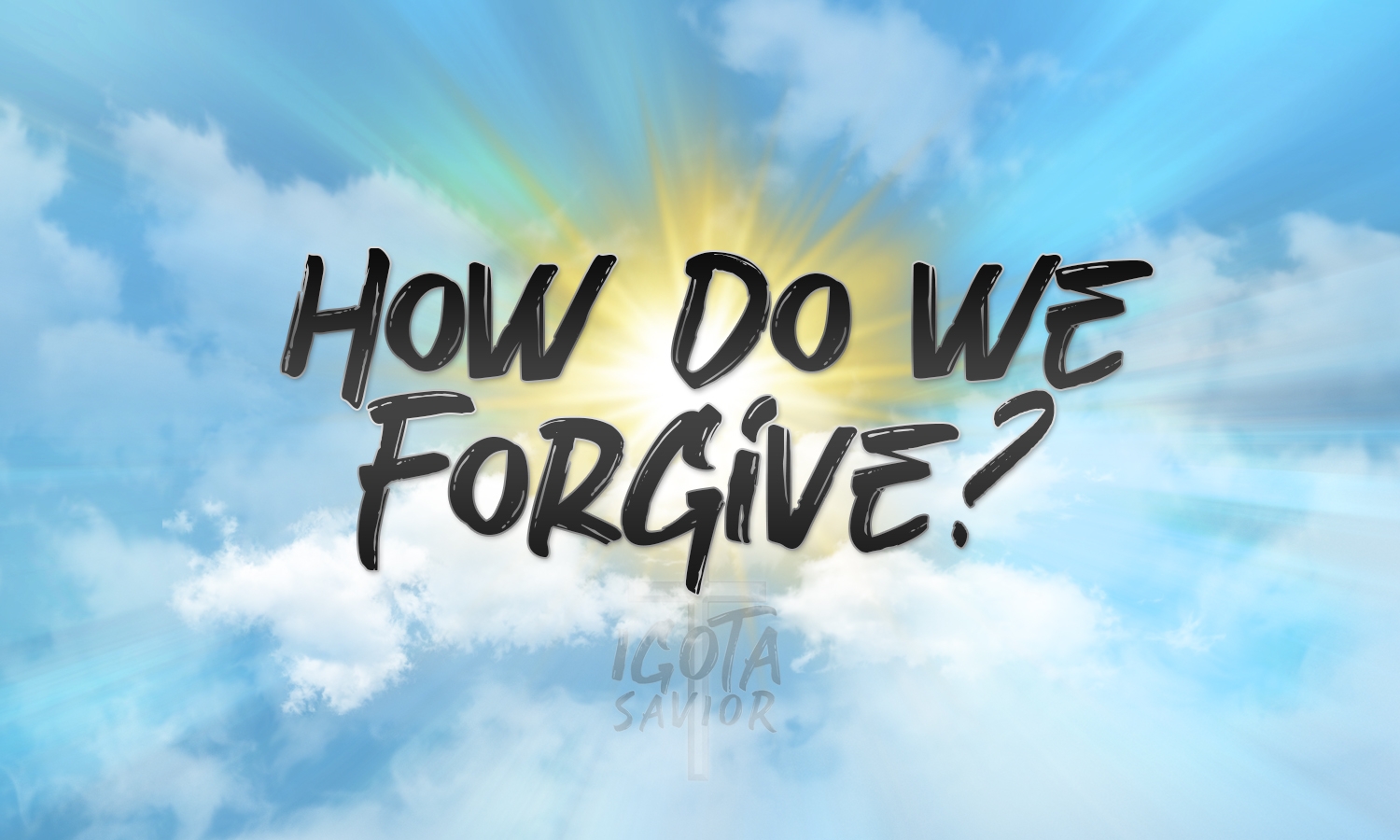 How Do We Forgive?