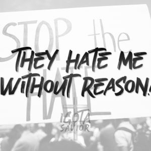 They Hate Me Without Reason!