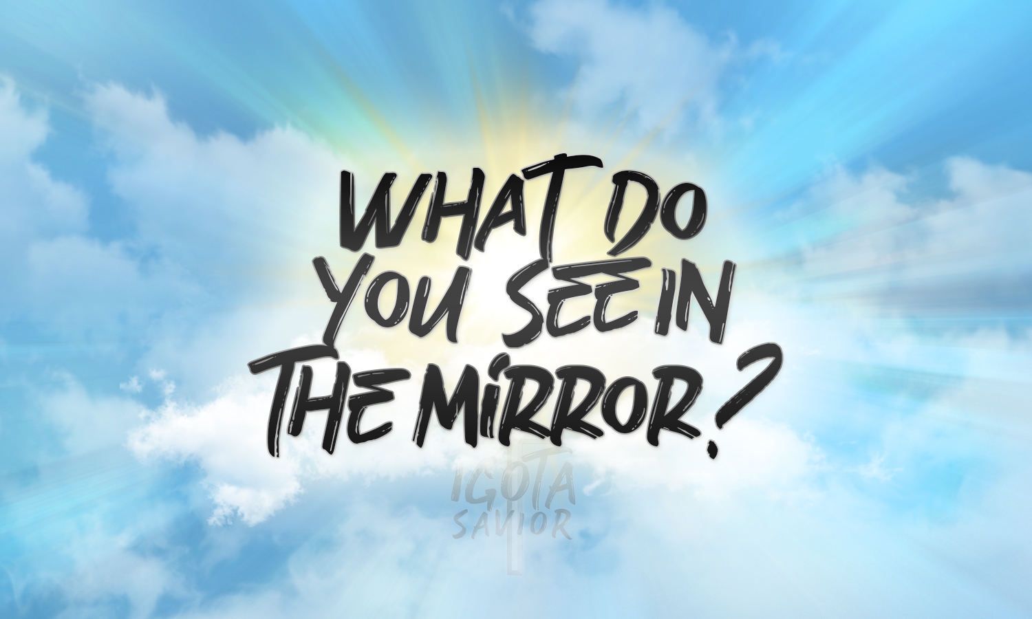 What Do You See In The Mirror?