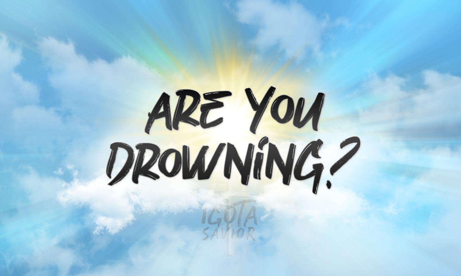 Are You Drowning?