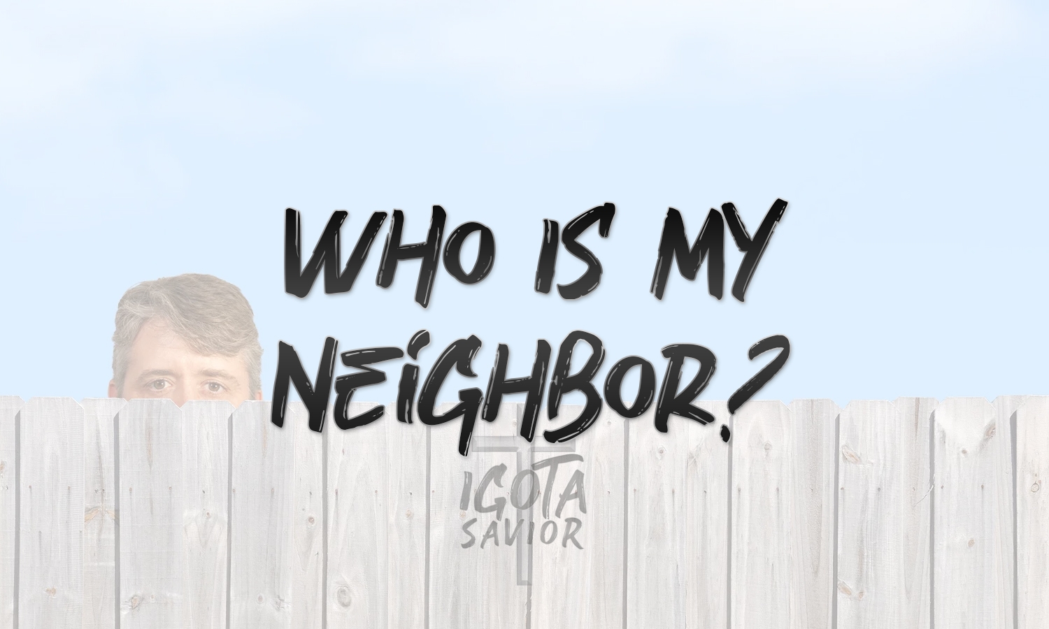 Who Is My Neighbor?