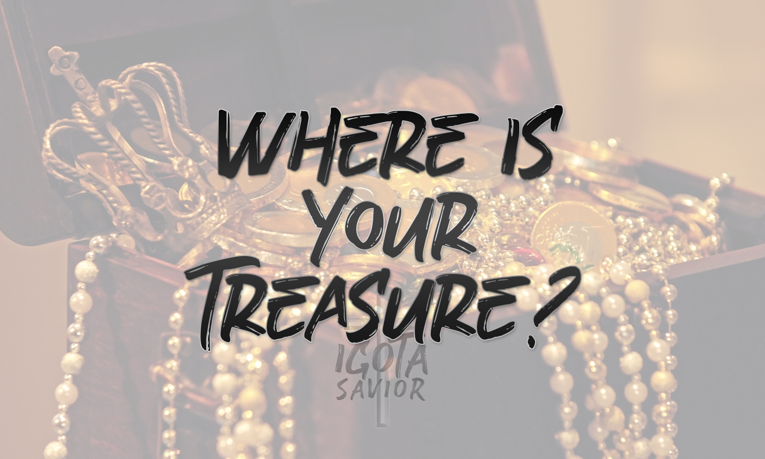 Where Is Your Treasure?