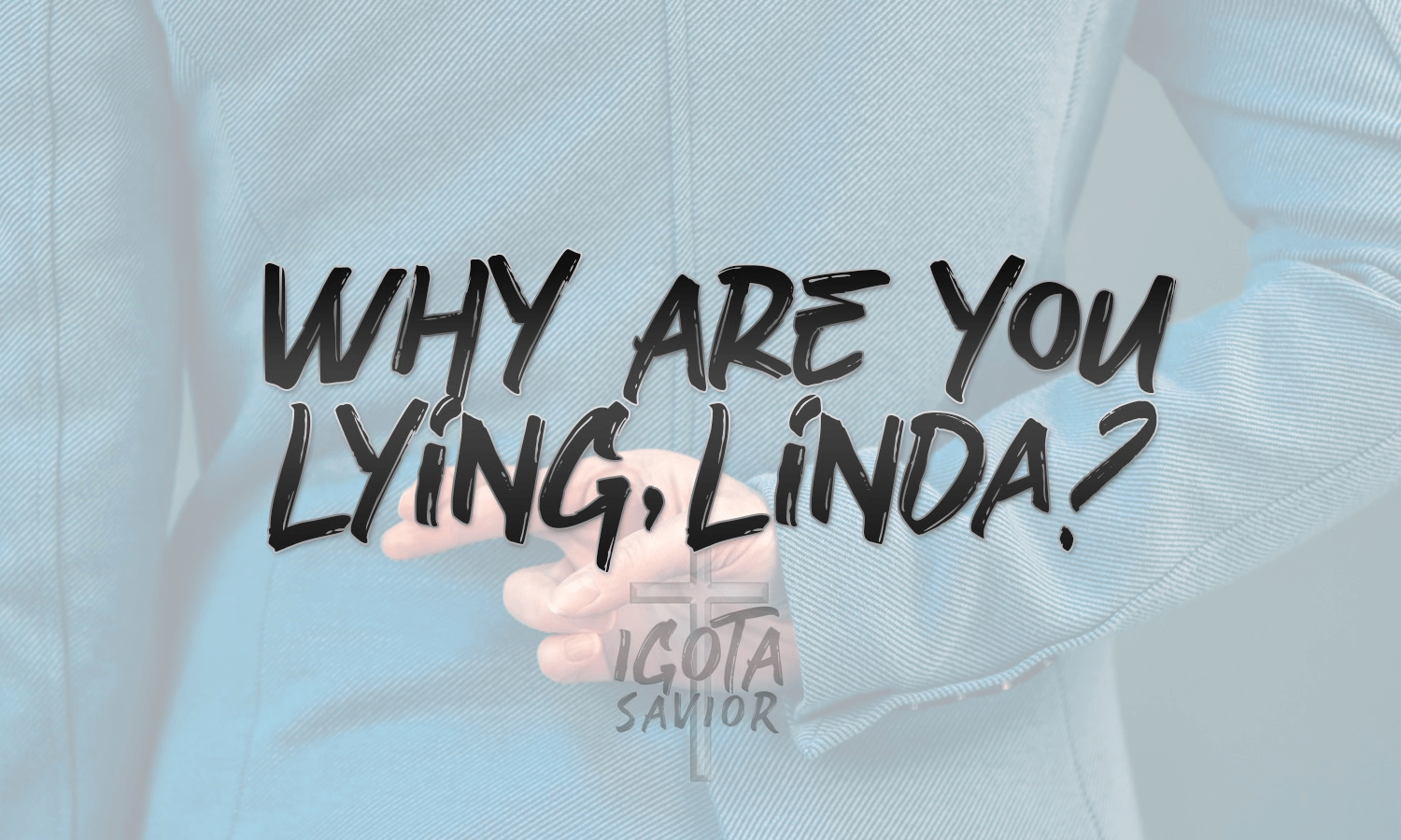 Why Are You Lying, Linda?