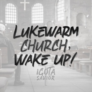 Lukewarm Church, Wake Up!