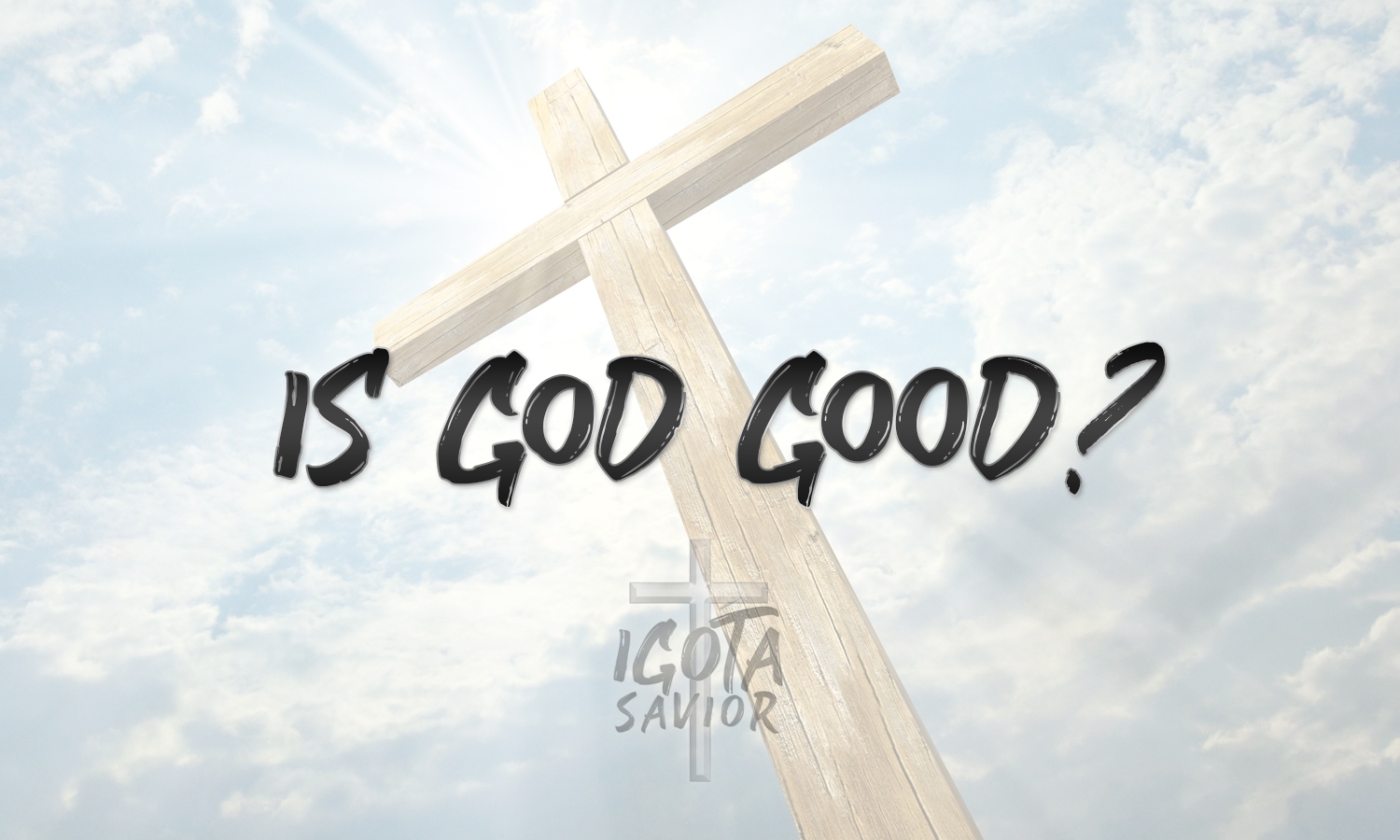 Is God Good?